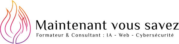 Maintenant Vous Savez — Formateur & Consultant : IA, Web, Cybersécurité